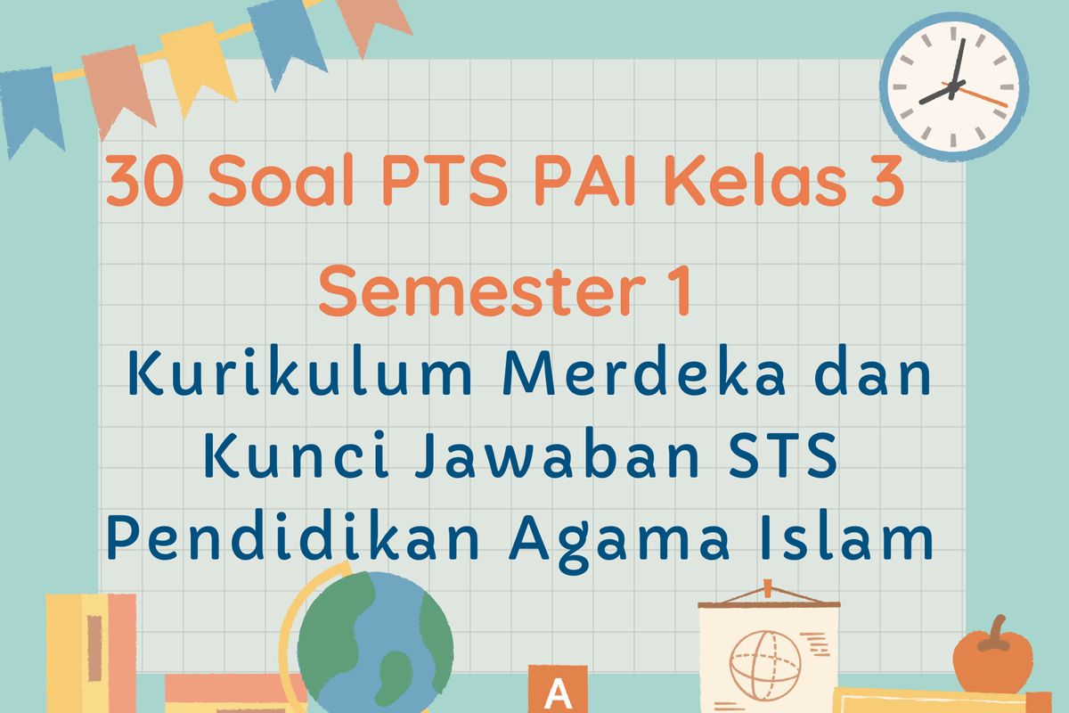 30 Soal PTS PAI Kelas 3 Semester 1 Kurikulum Merdeka dan Kunci Jawaban 30 Soal PTS PAI Kelas 3 Semester 1 Kurikulum Merdeka dan Kunci Jawaban