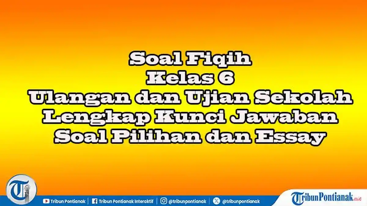 Soal Sumatif Fiqih Kelas 6 Lengkap Kunci Jawaban Ujian Sekolah Pilihan