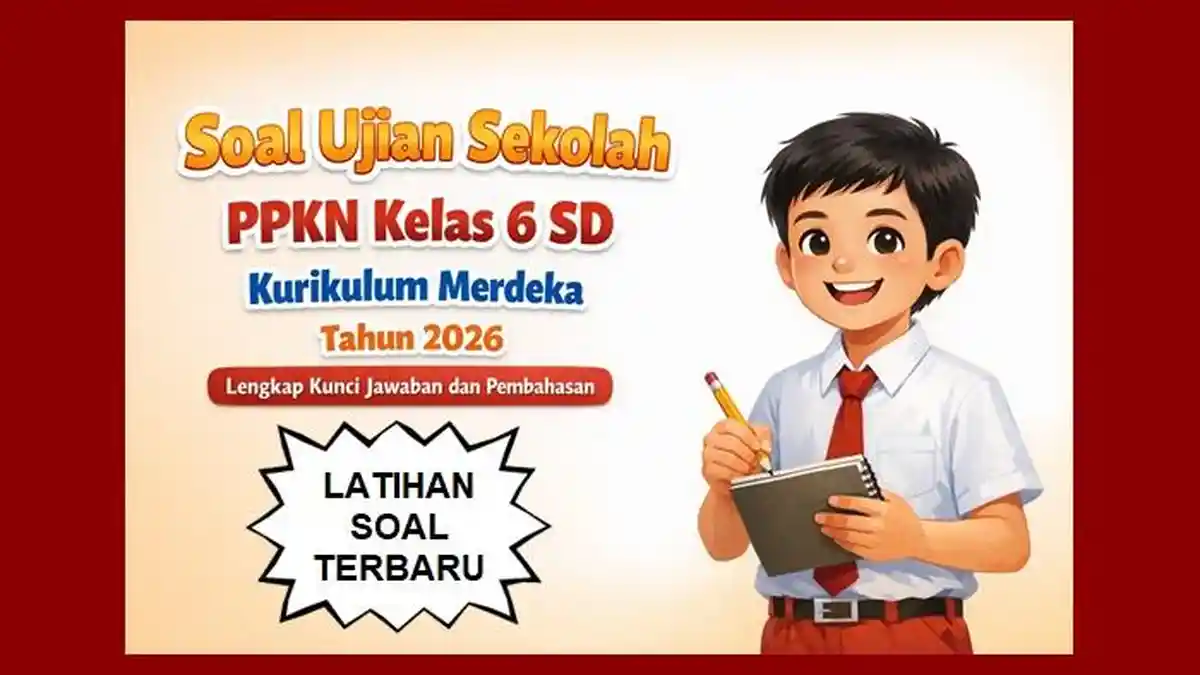 Soal Ujian Sekolah PPKN Kelas 6 SD Kurikulum Merdeka Tahun 2026 Lengkap
